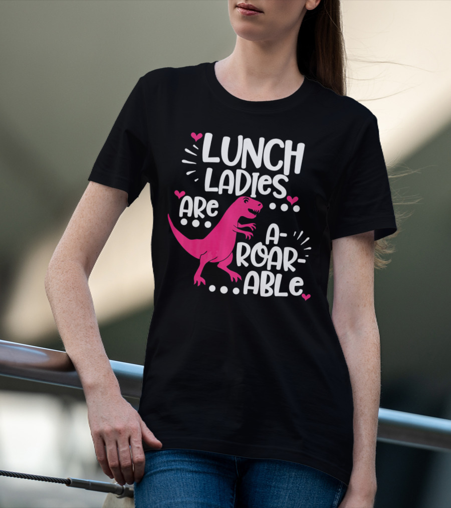 Lunch Ladies Are A-Roar-Able Dinosaur T-Shirt
