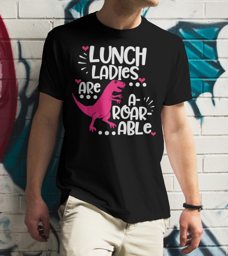 Lunch Ladies Are A-Roar-Able Dinosaur T-Shirt
