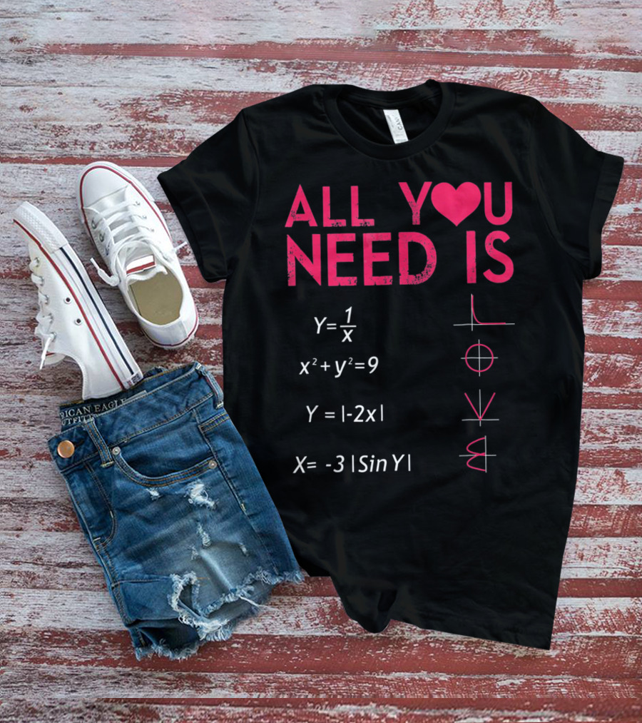 All You Need Is Love Funny Math Equations Valentine T-Shirt