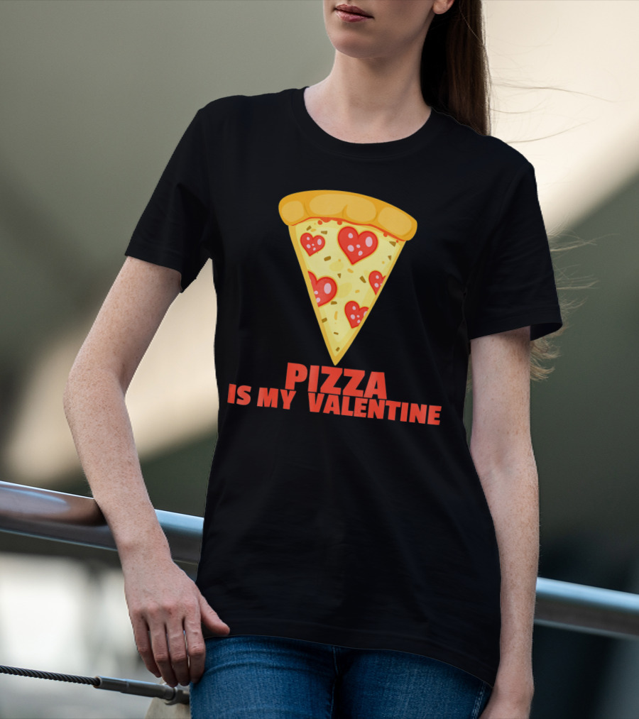 Funny Pizza Is My Valentine Joke Pizza Is My Valentine T-Shirt