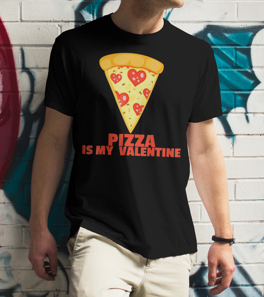 Funny Pizza Is My Valentine Joke Pizza Is My Valentine T-Shirt