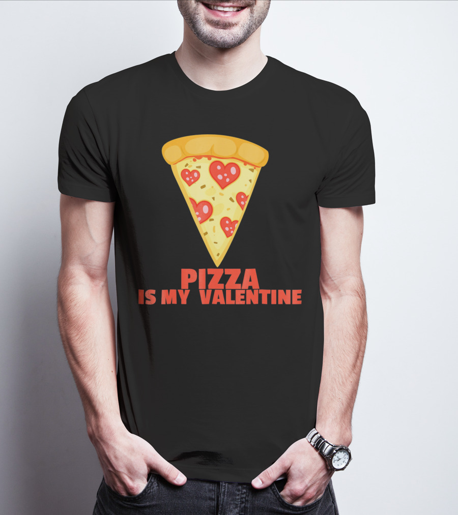 Funny Pizza Is My Valentine Joke Pizza Is My Valentine T-Shirt