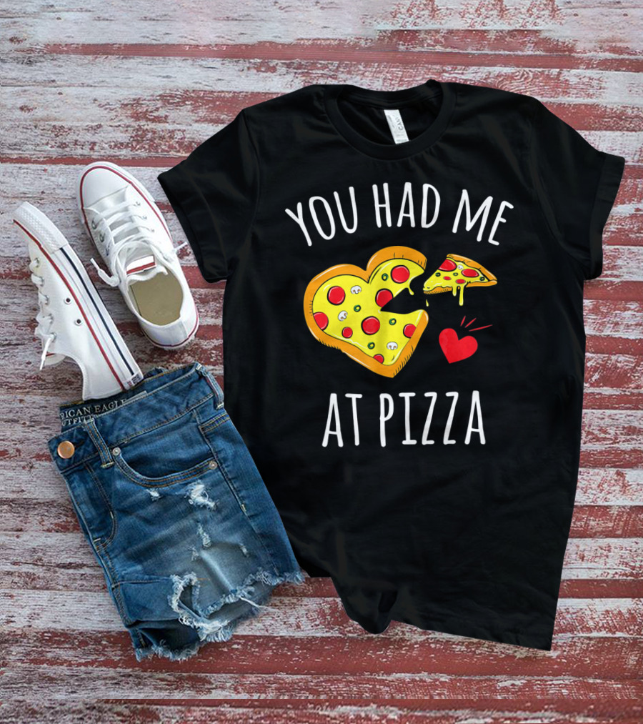 You Had Me At Pizza Funny Valentine's Shirt With Heart-Shaped Slice T-Shirt