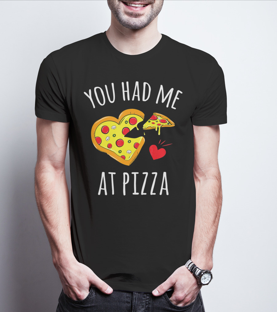 You Had Me At Pizza Funny Valentine's Shirt With Heart-Shaped Slice T-Shirt