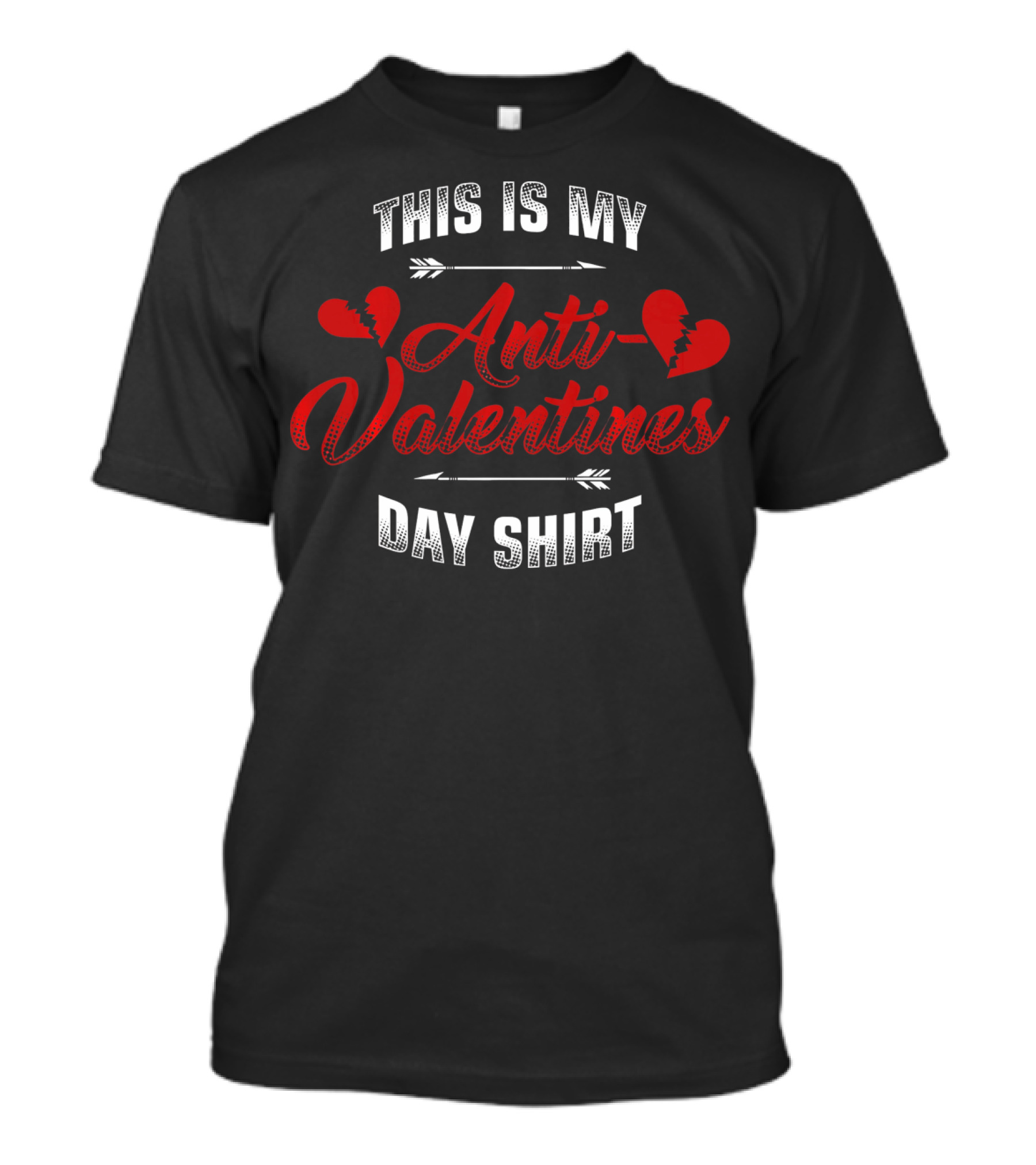 THIS IS MY ANTI-VALENTINES DAY SHIRT WITH BROKEN HEARTS AND ARROWS T-Shirt
