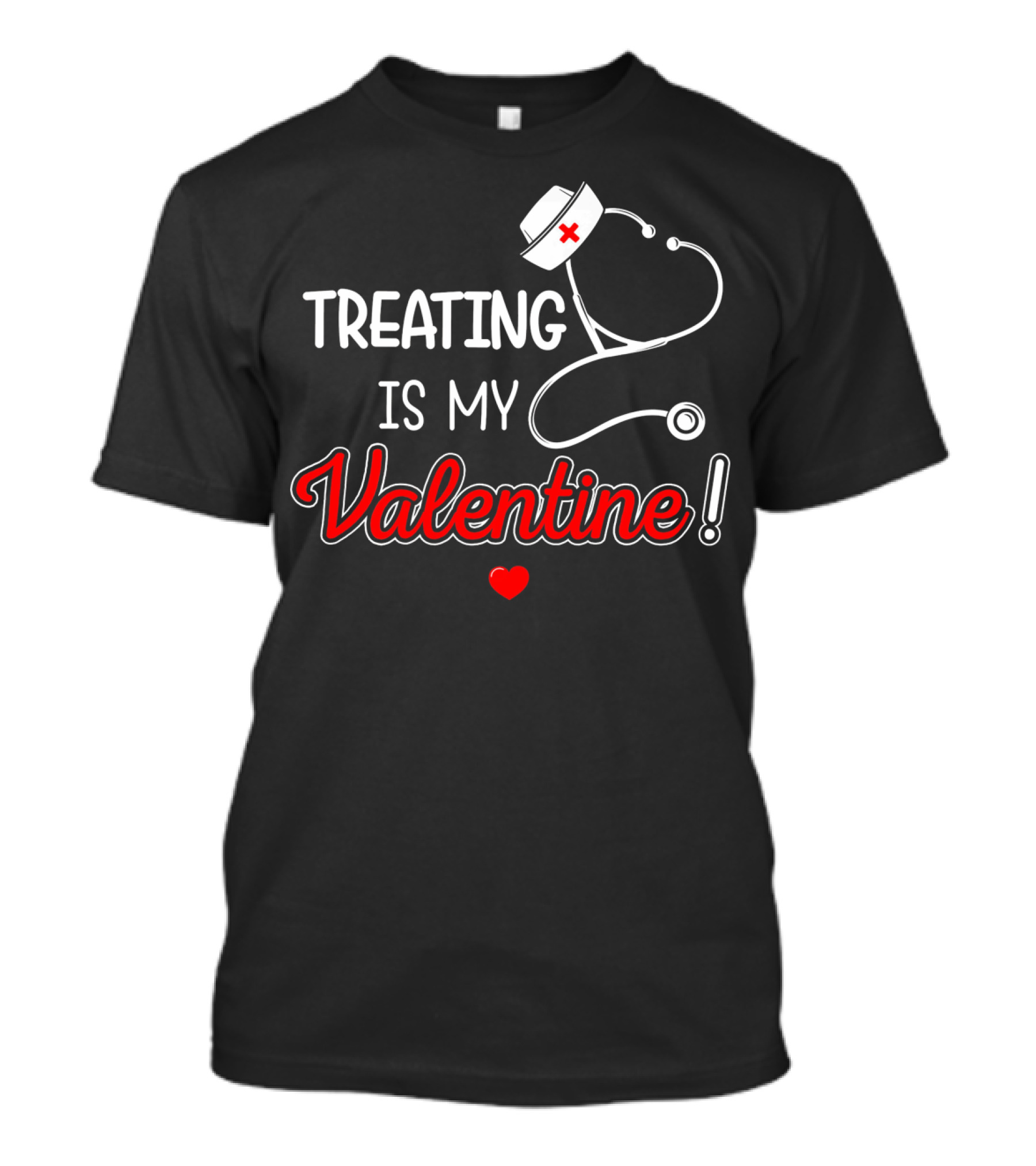Treating Is My Valentine Nurse Stethoscope Heart T-Shirt