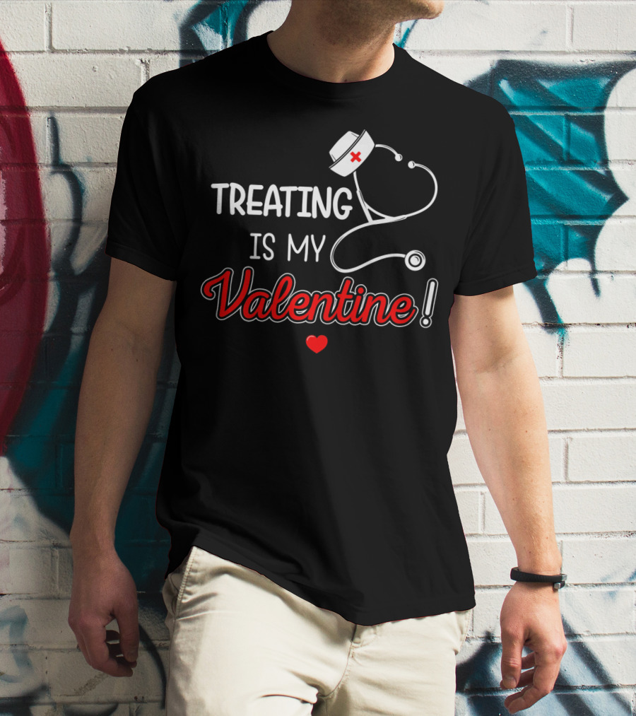 Treating Is My Valentine Nurse Stethoscope Heart T-Shirt