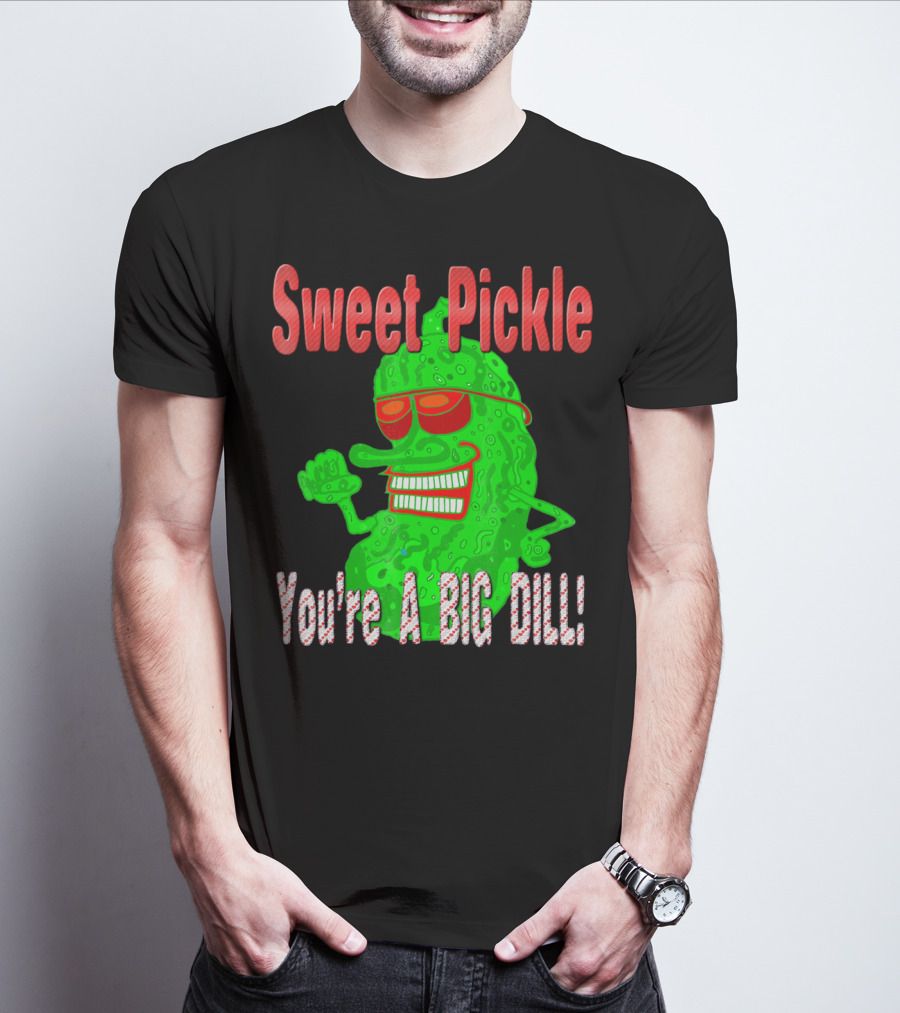Sweet Pickle You're A Big Dill T-Shirt