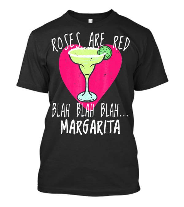 Roses Are Red Blah Blah Blah Margarita Funny Valentines Day T-Shirt