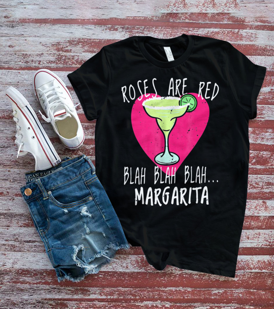 Roses Are Red Blah Blah Blah Margarita Funny Valentines Day T-Shirt