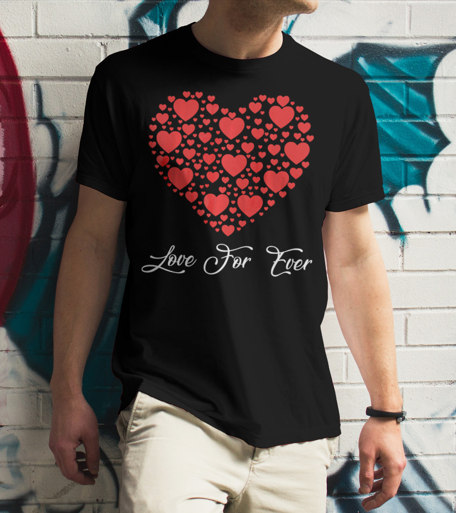 Love For Ever Funny Womens Valentines Day With Heart T-Shirt