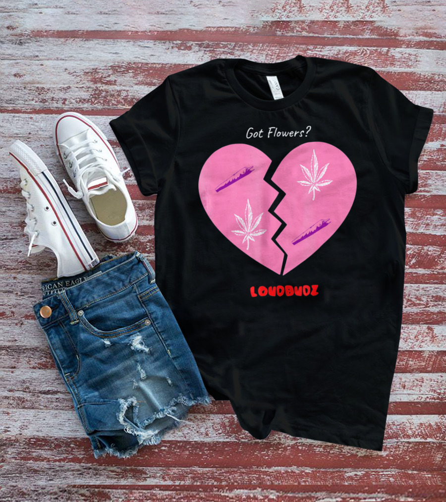 Got Flowers Broken Heart Cannabis Valentines Loudbudz T-Shirt
