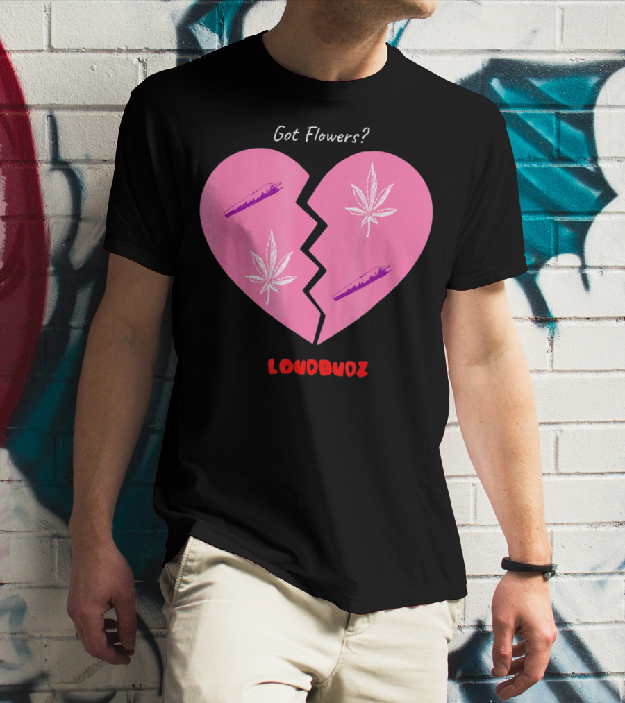Got Flowers Broken Heart Cannabis Valentines Loudbudz T-Shirt