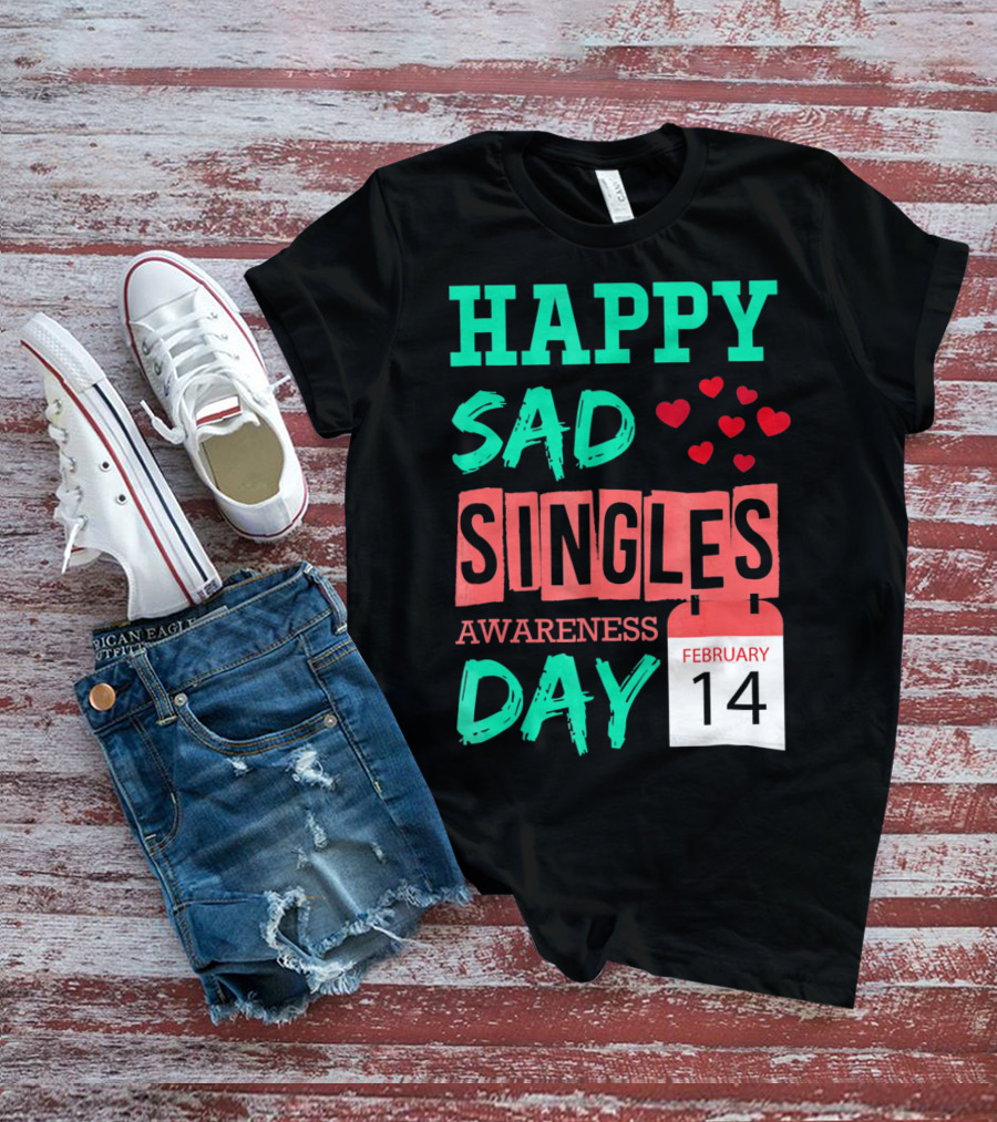 Happy SAD Singles Awareness Day February 14 With Red Hearts T-Shirt