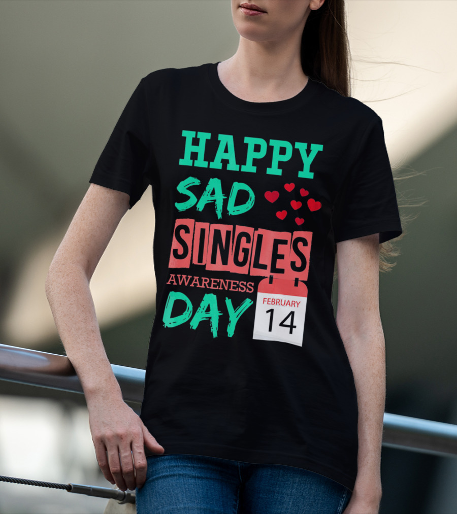 Happy SAD Singles Awareness Day February 14 With Red Hearts T-Shirt