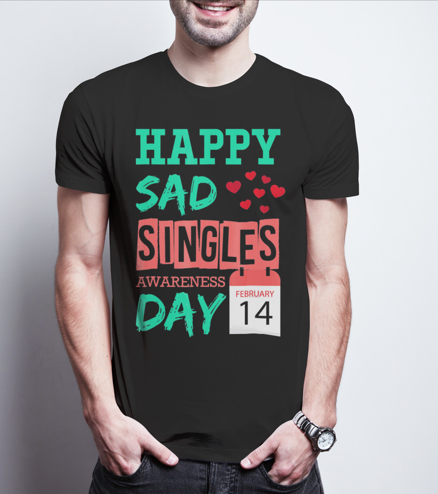 Happy SAD Singles Awareness Day February 14 With Red Hearts T-Shirt