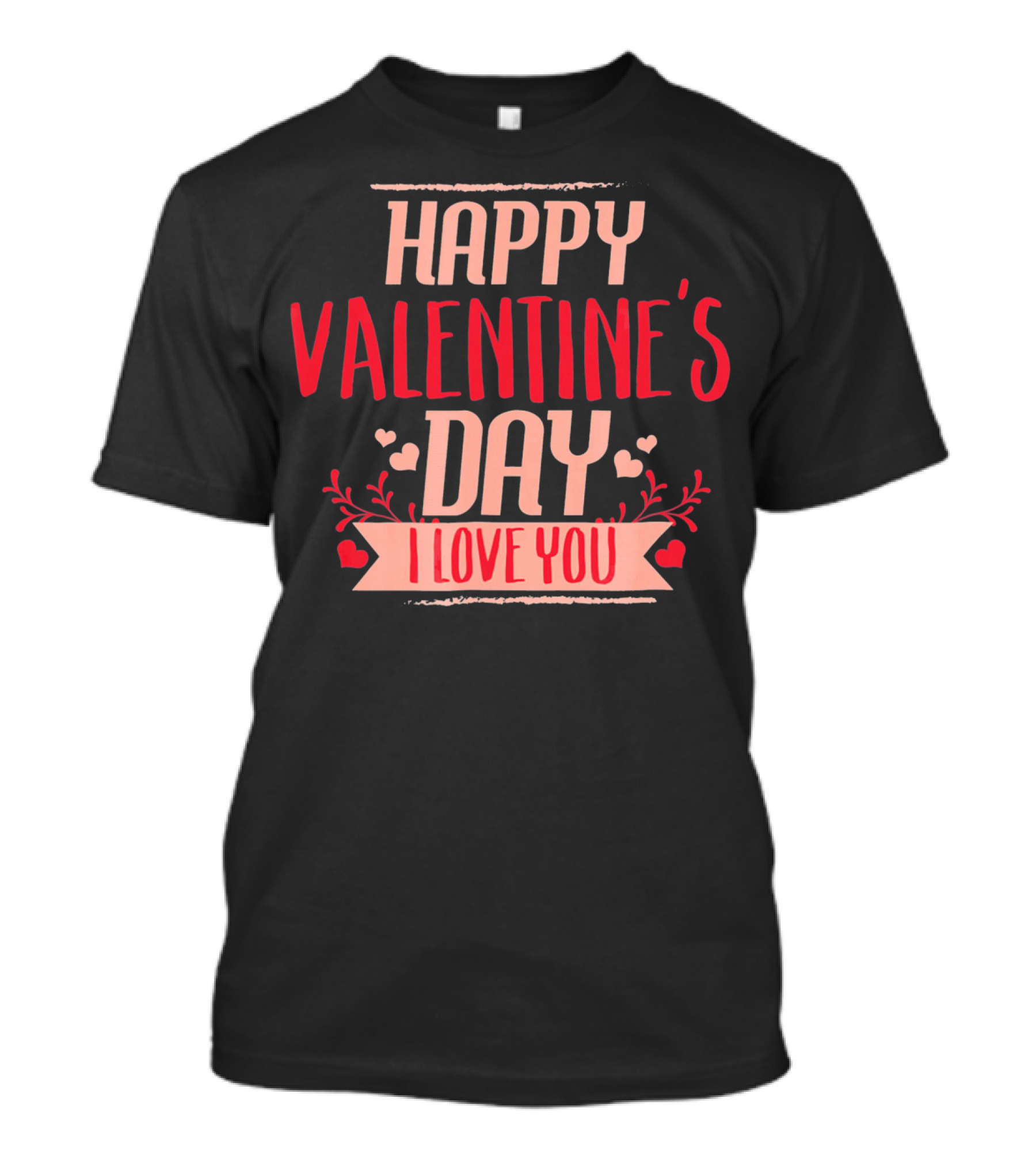 Happy Valentine's Day I Love You T-Shirt