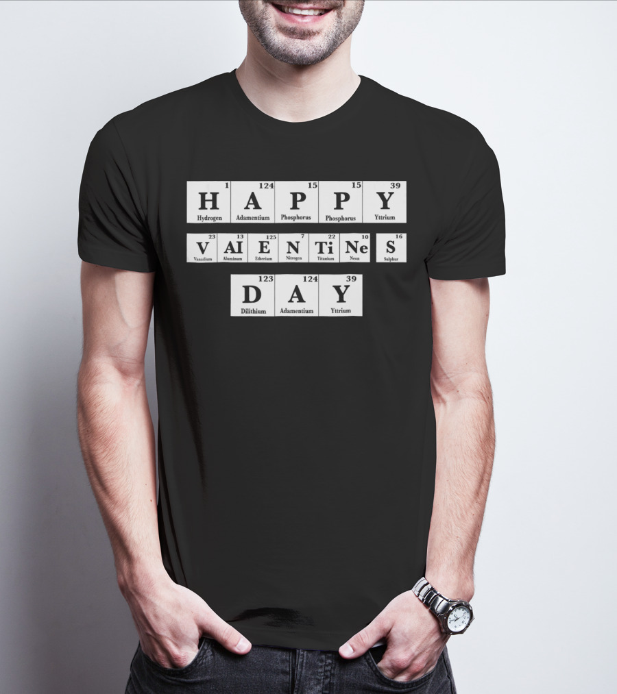 Happy Valentines Day Periodic Table Elements Hydrogen Adamantium Phosphorus Yttrium Vanadium Aluminum Einsteinium Nitrogen Titanium Neon Sulfur Dilithium T-Shirt