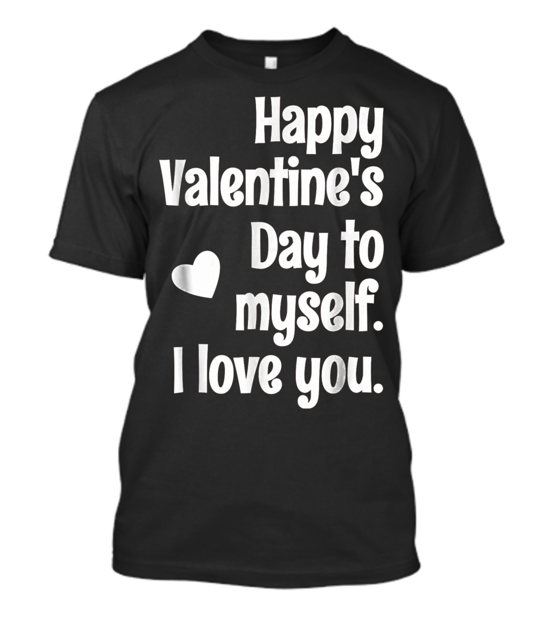 Happy Valentine's Day To Myself I Love You T-Shirt