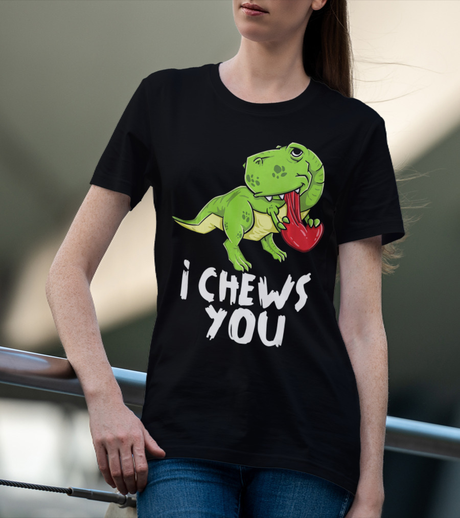 I Chews You Rex Dinosaur Valentine T-Shirt