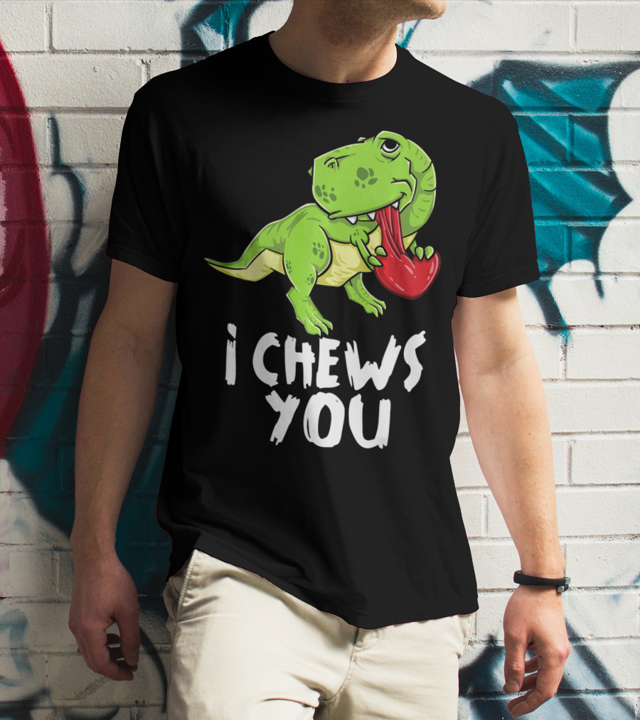 I Chews You Rex Dinosaur Valentine T-Shirt