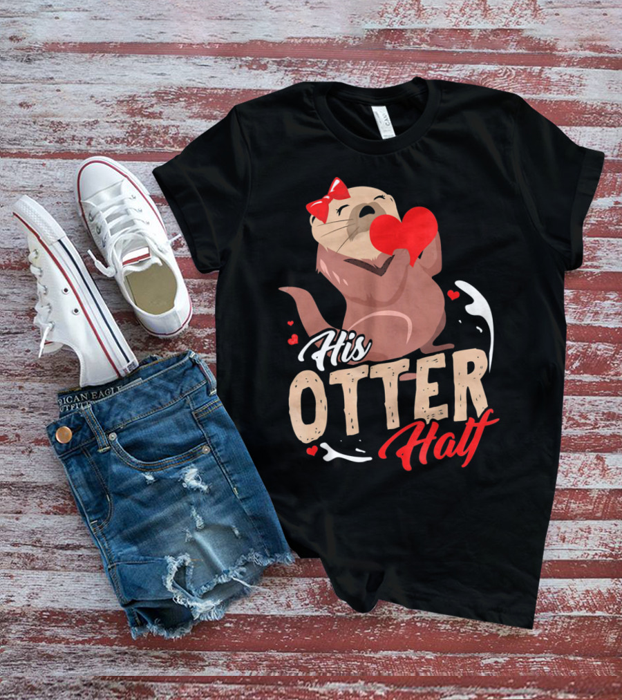 His Otter Half Valentines Day Heart And Bow T-Shirt