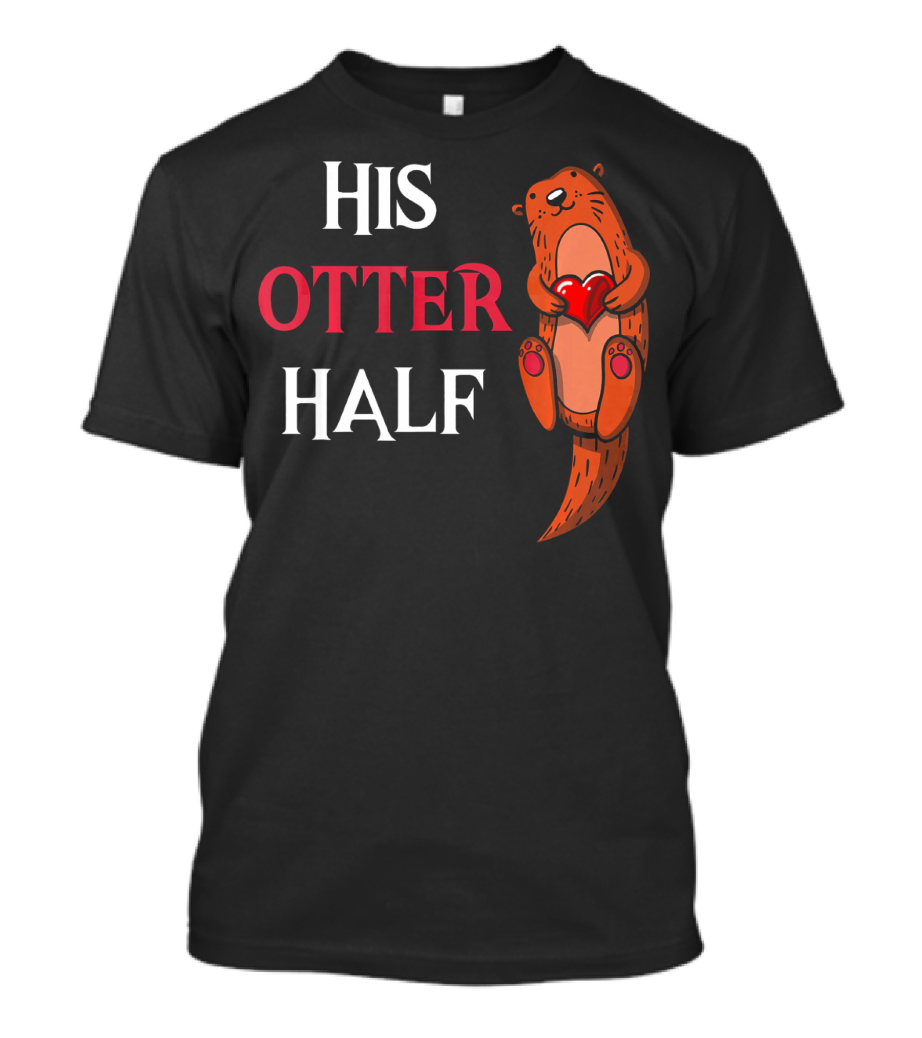 His Otter Half Valentines Women Girlfriend T-Shirt
