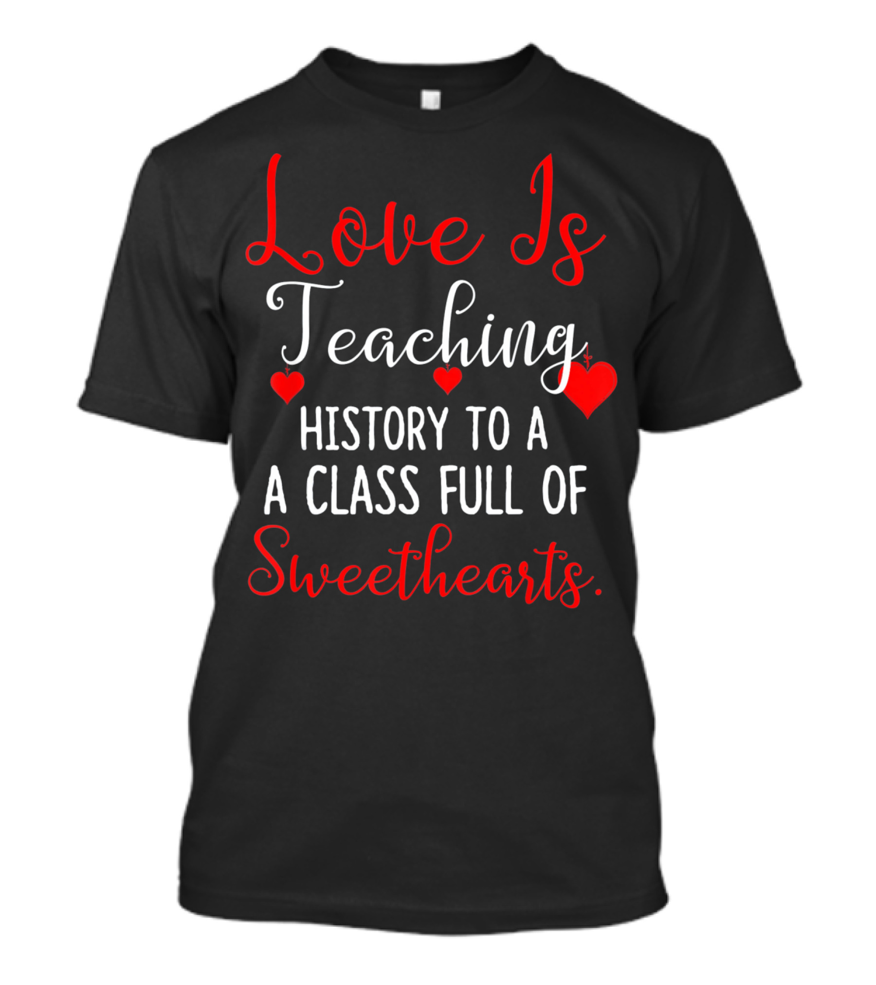 Love Is Teaching History To A Class Full Of Sweethearts Valentines Day T-Shirt