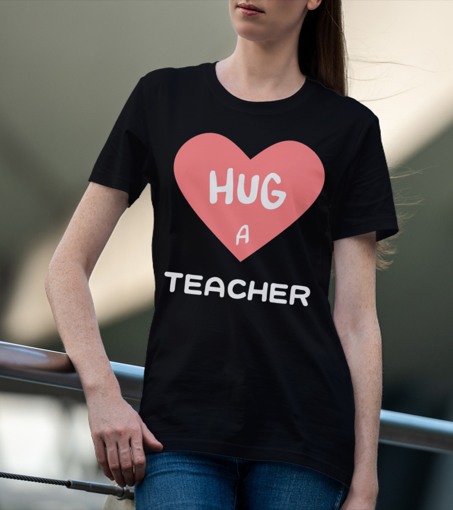 Hug A Teacher Heart Valentine's Day T-Shirt