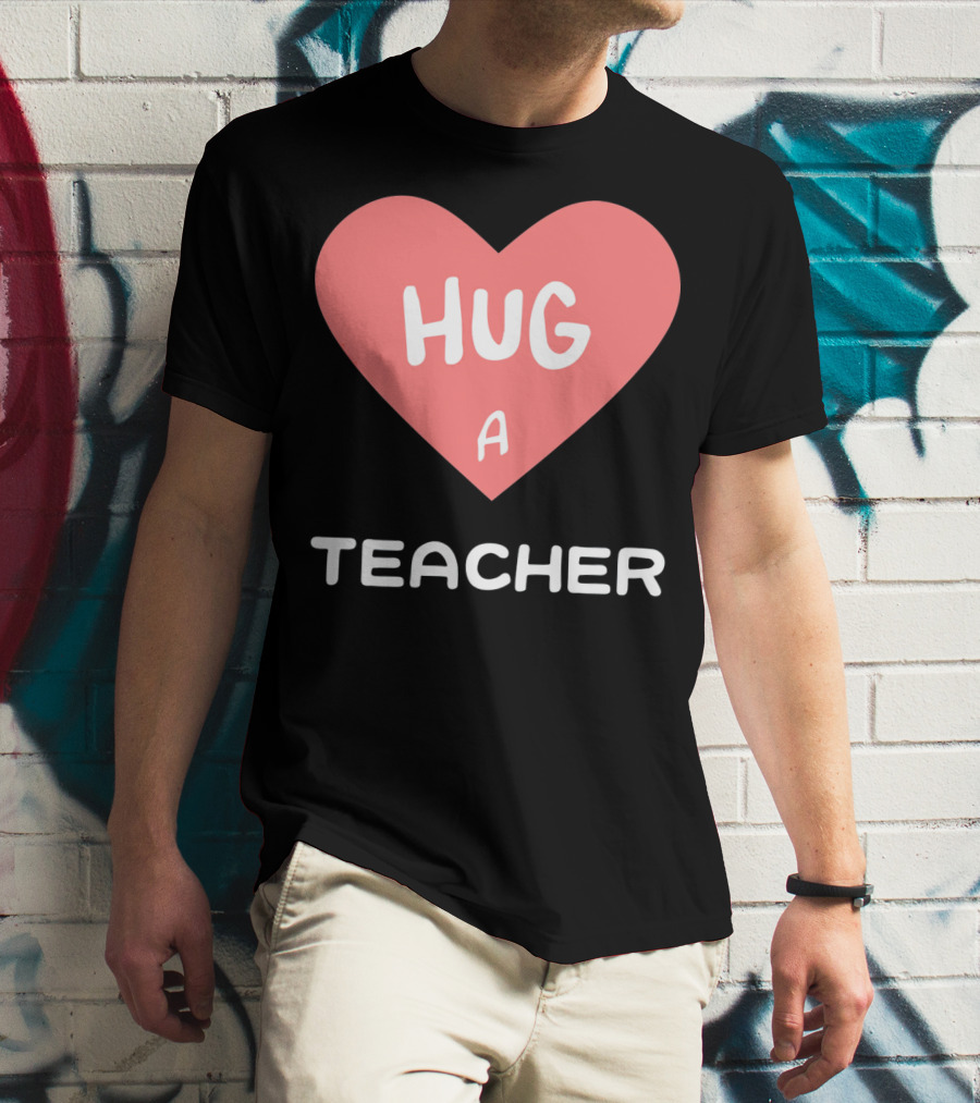 Hug A Teacher Heart Valentine's Day T-Shirt