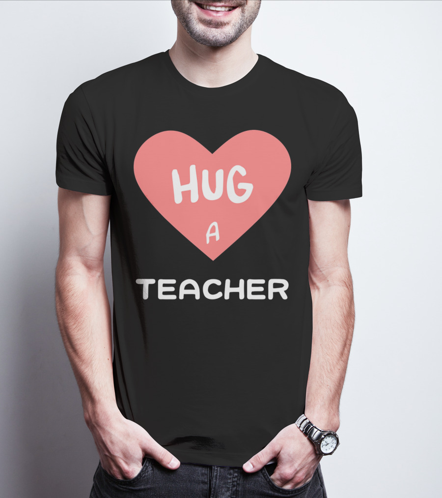 Hug A Teacher Heart Valentine's Day T-Shirt