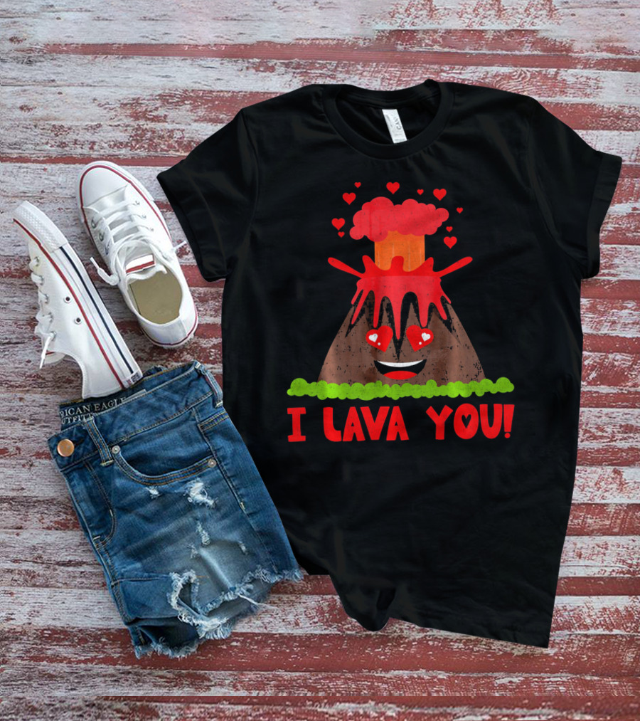 I Lava You Funny Love Pun Heart Volcano Eruption T-Shirt