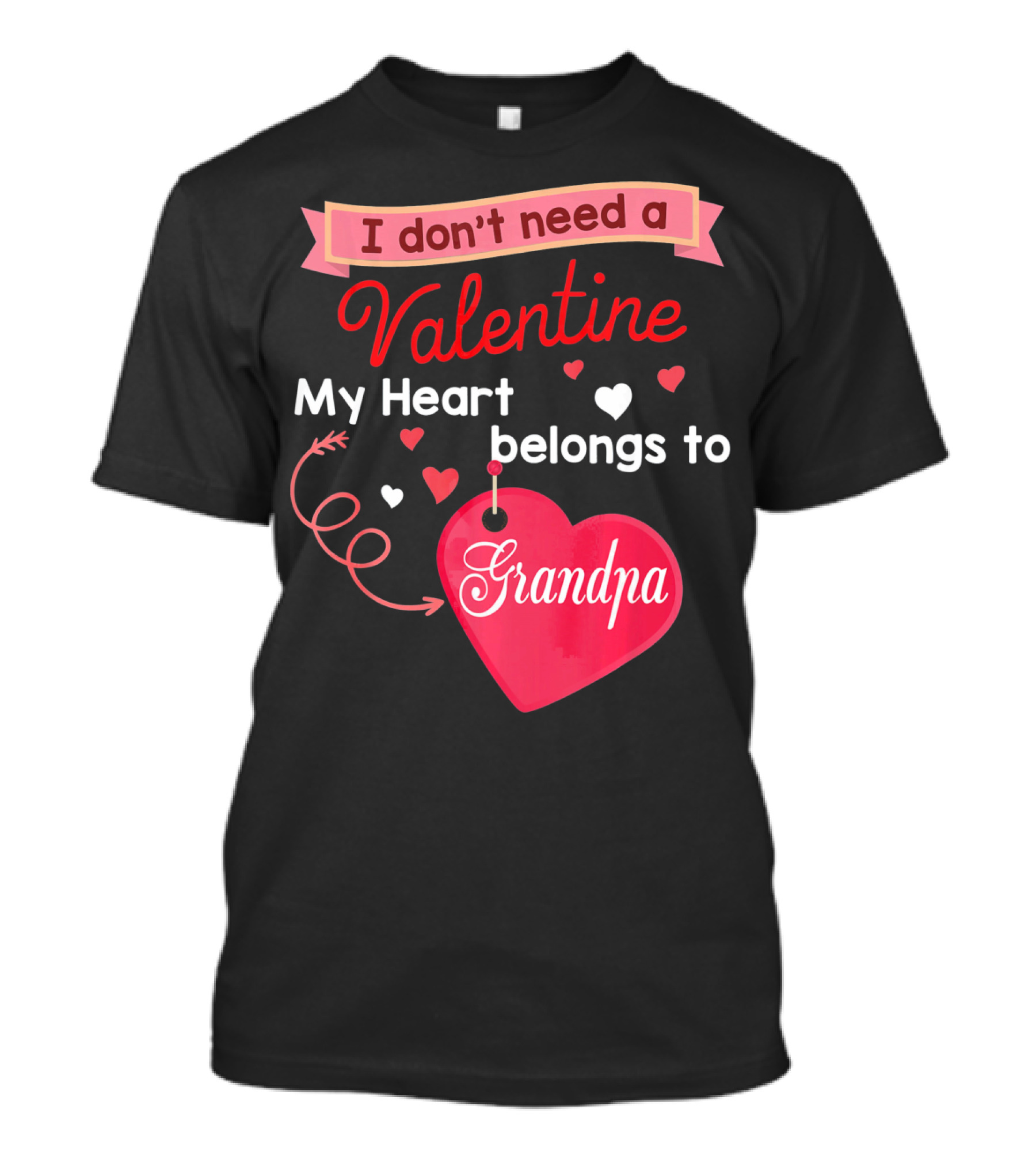 I Don't Need A Valentine My Heart Belongs To Grandpa T-Shirt