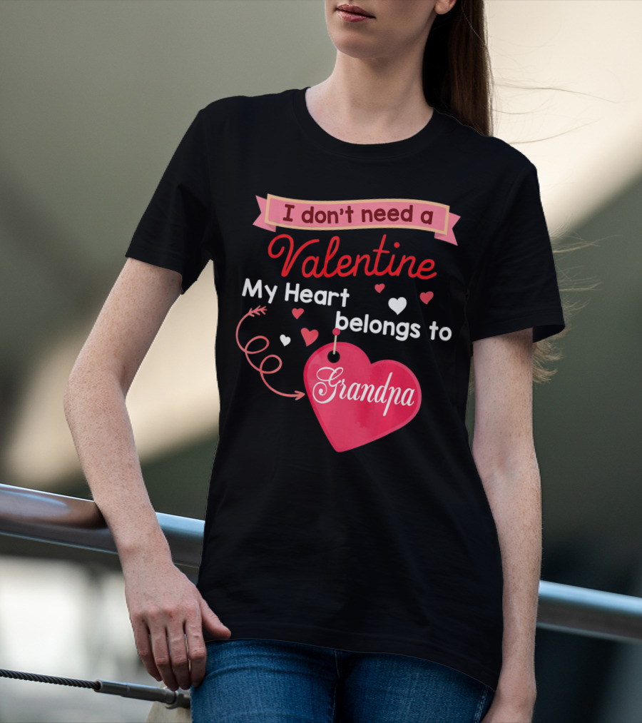 I Don't Need A Valentine My Heart Belongs To Grandpa T-Shirt
