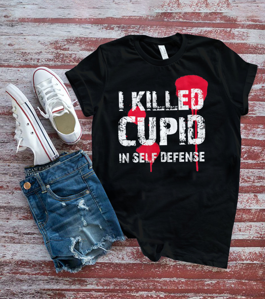 I Killed Cupid In Self Defense Red Splatter Text T-Shirt