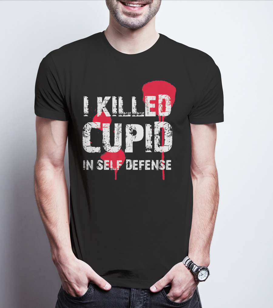 I Killed Cupid In Self Defense Red Splatter Text T-Shirt