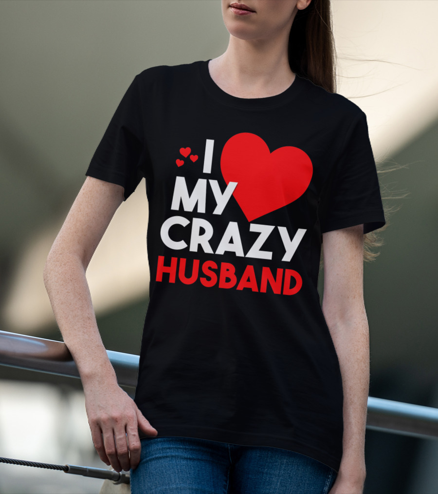I Love My Crazy Husband Heart T-Shirt