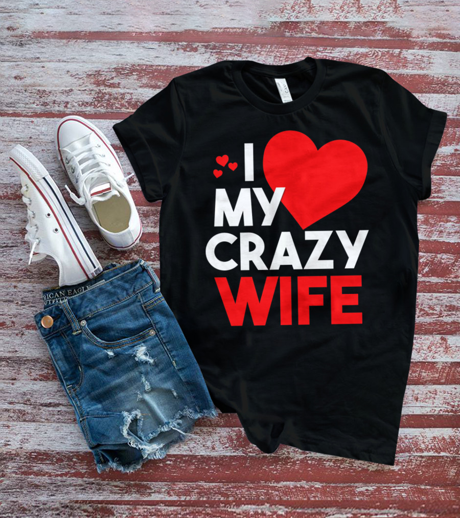 I Love My Crazy Wife T-Shirt
