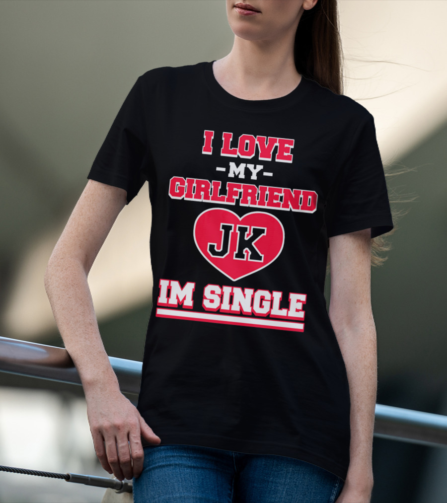 I Love My Girlfriend JK Heart Im Single T-Shirt