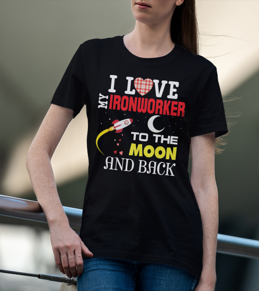 I Love My Ironworker To The Moon And Back Rocket Heart Crescent Moon T-Shirt