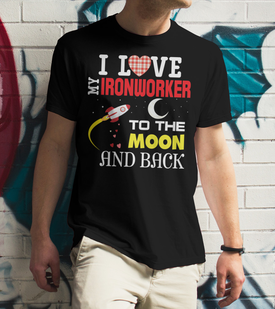 I Love My Ironworker To The Moon And Back Rocket Heart Crescent Moon T-Shirt