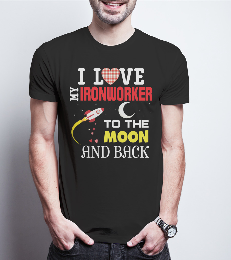 I Love My Ironworker To The Moon And Back Rocket Heart Crescent Moon T-Shirt