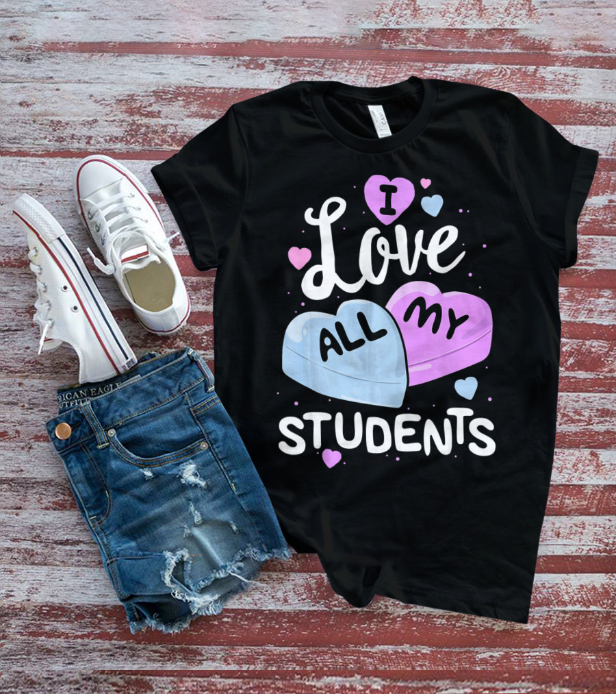 I Love All My Students Hearts Teacher Valentine T-Shirt