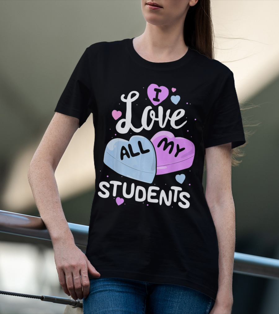 I Love All My Students Hearts Teacher Valentine T-Shirt