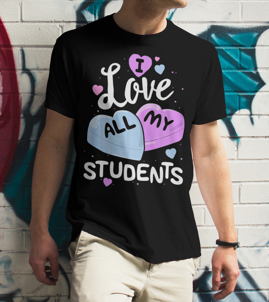 I Love All My Students Hearts Teacher Valentine T-Shirt