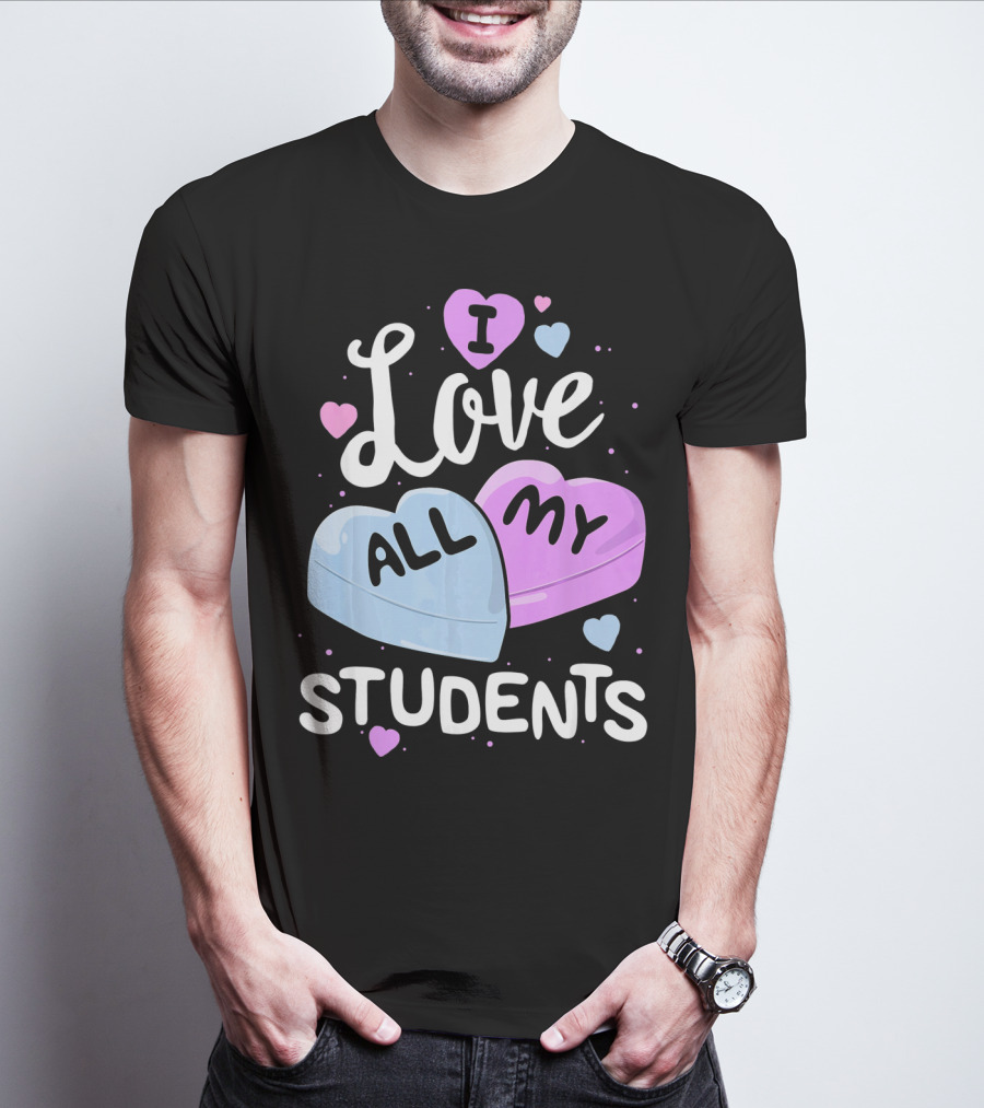 I Love All My Students Hearts Teacher Valentine T-Shirt