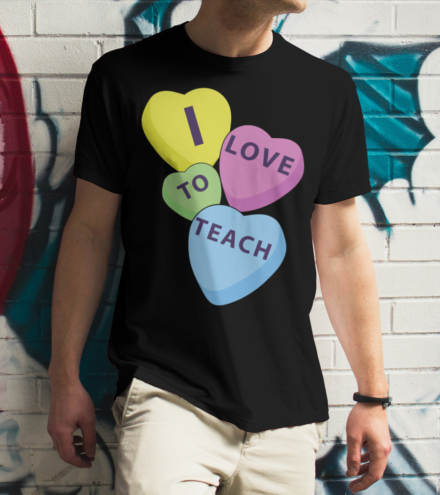 I Love To Teach Valentines Day Teacher Conversation Hearts T-Shirt