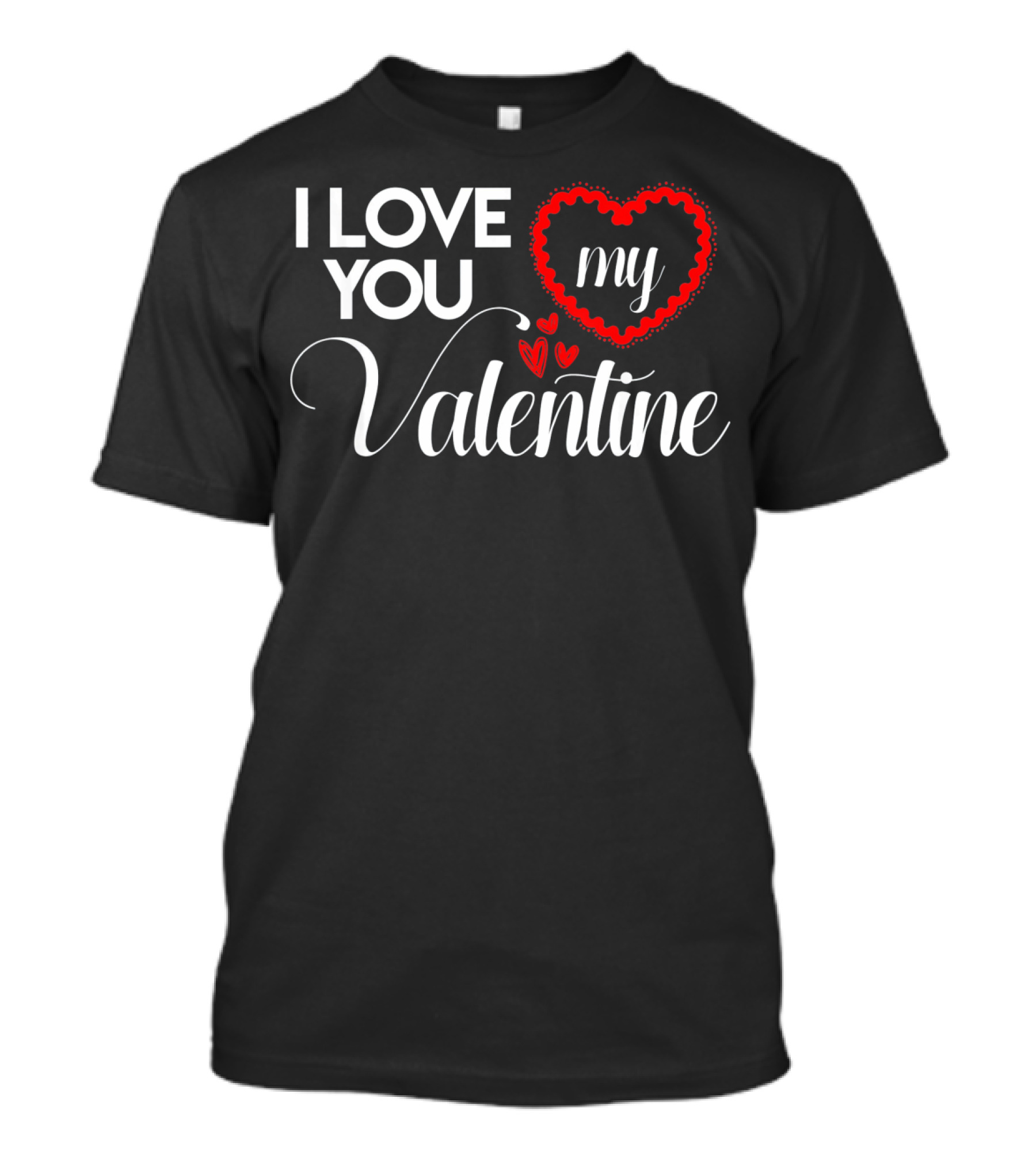 I Love You My Valentine Heart Valentines Day T-Shirt