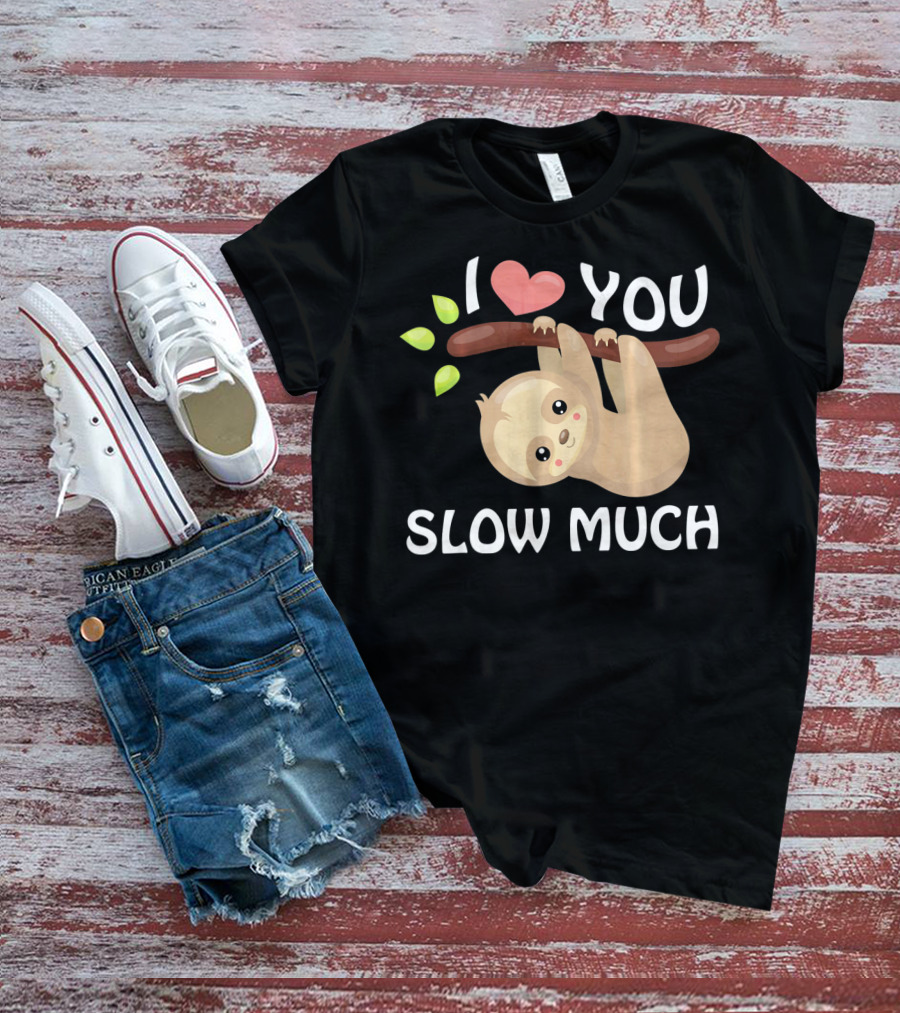 I Love You Slow Much Sloth Hanging On Tree Branch With Leaves T-Shirt