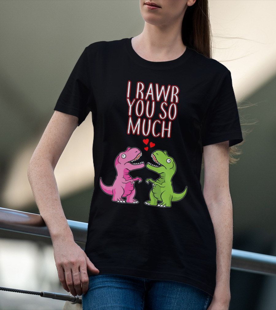 I Rawr You So Much Valentine’s Day Cute Dinosaur Pair With Hearts T-Shirt